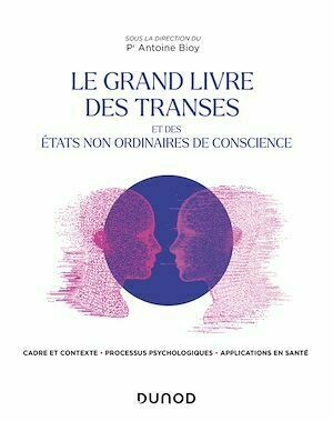 Le Grand Livre des transes et des états non ordinaires de conscience - Antoine Bioy - Dunod