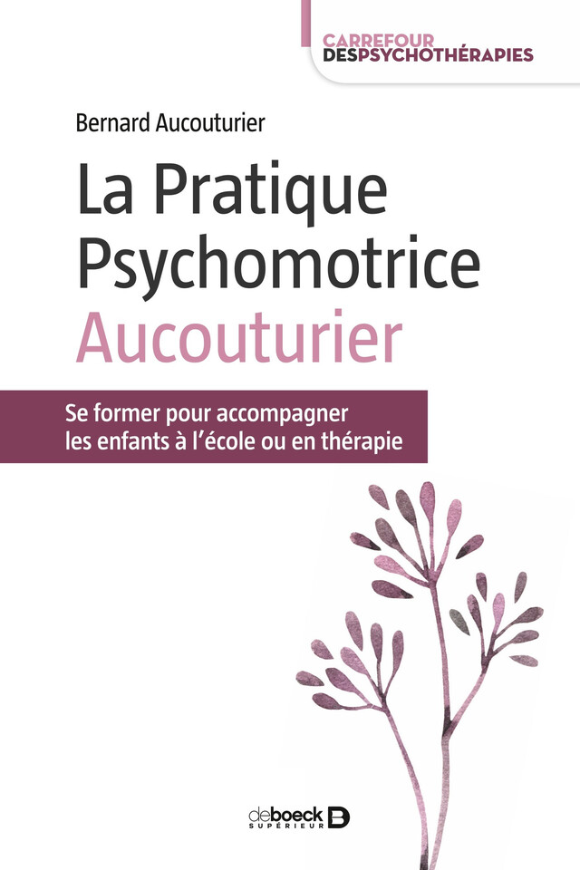 La Pratique Psychomotrice Aucouturier - Bernard Aucouturier - De Boeck Supérieur