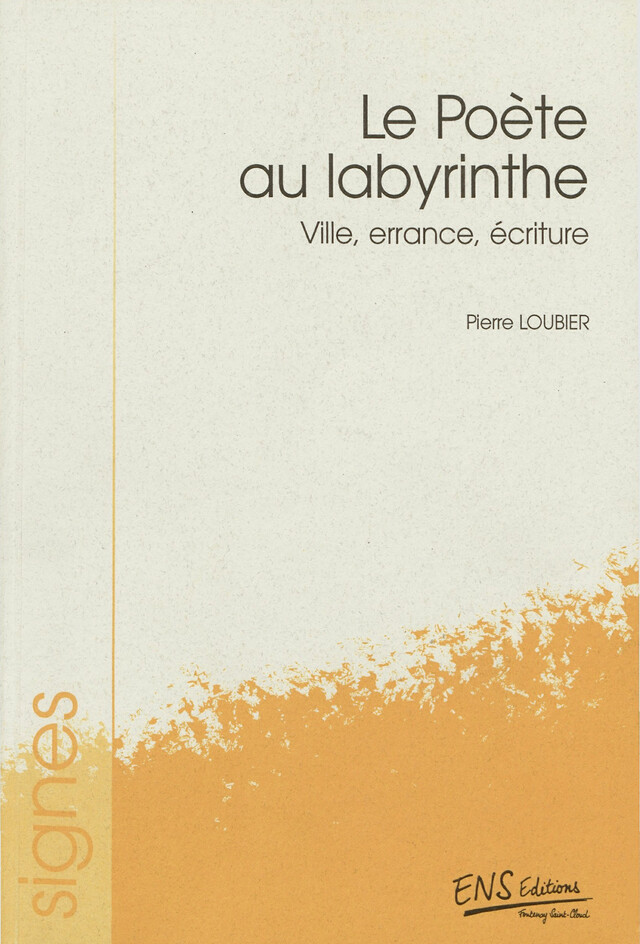 Le poète au labyrinthe - Pierre Loubier - ENS Éditions