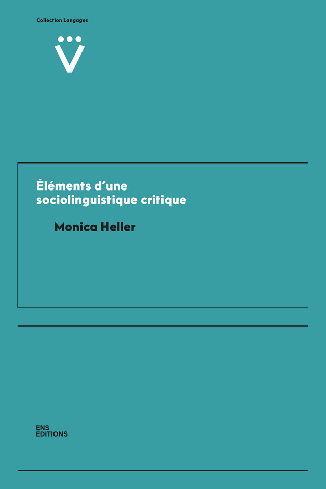Éléments d’une sociolinguistique critique - Monica Heller - ENS Éditions