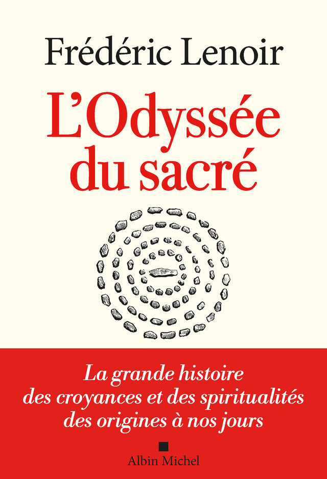 L'Odyssée du sacré - Frédéric Lenoir - Albin Michel