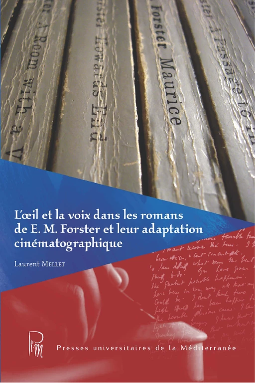 L'œil et la voix dans les romans d'E. M. Forster et leur adaptation cinématographique - Laurent Mellet - Presses universitaires de la Méditerranée (PULM)