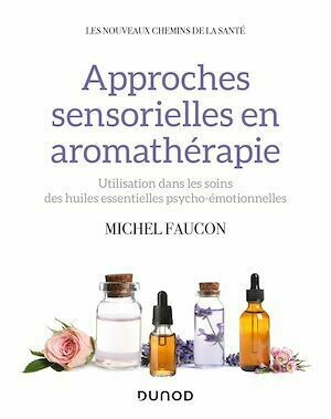 Approches sensorielles en aromathérapie - Michel Faucon - Dunod