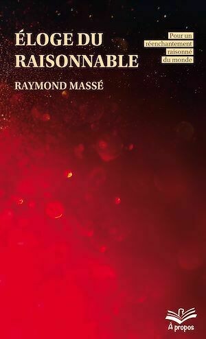 Éloge du raisonnable. - Raymond Massé - Presses de l'Université Laval