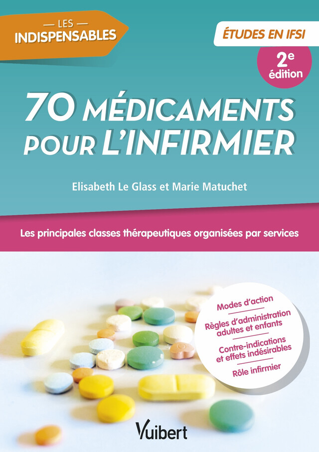 70 médicaments pour l'infirmier - Etudes en IFSI - Elisabeth le Glass, Marie Matuchet - Vuibert
