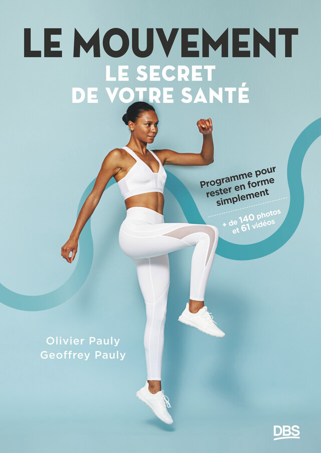 Le mouvement, le secret de votre santé - Olivier Pauly, Geoffrey Pauly - De Boeck Supérieur