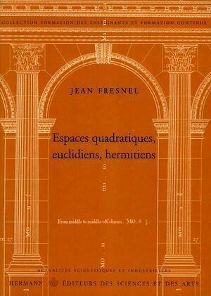 Espaces quadratiques, euclidiens, hermitiens - Jean Fresnel - Hermann