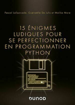 15 énigmes ludiques pour se perfectionner en programmation Python - Pascal Lafourcade, Malika More, Guenaëlle De Julis - Dunod