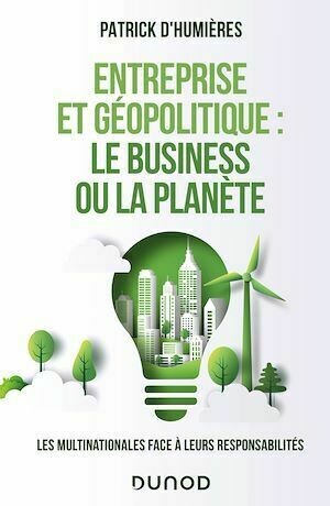 Entreprise et géopolitique : le business ou la planète - Patrick D'Humieres - Dunod