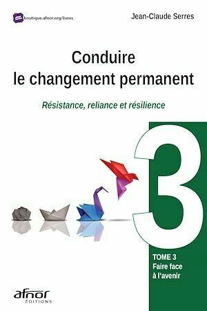 Conduire le changement permanent - Jean-Claude Serres - Afnor Éditions