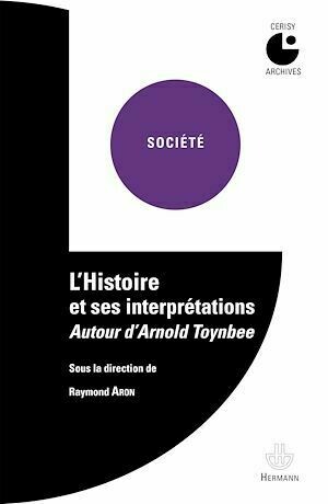 L'Histoire et ses interprétations : Autour d'Arnold Toynbee - Raymond Aron - Hermann