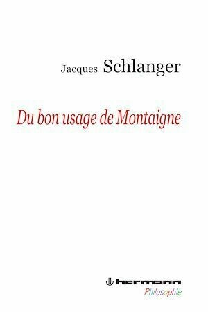 Du bon usage de Montaigne - Jacques Schlanger - Hermann