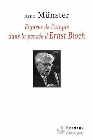 Figures de l'utopie dans la pensée d'Ernst Bloch - Arno Arno Munster - Hermann