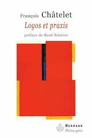 Logos et Praxis - François Châtelet - Hermann