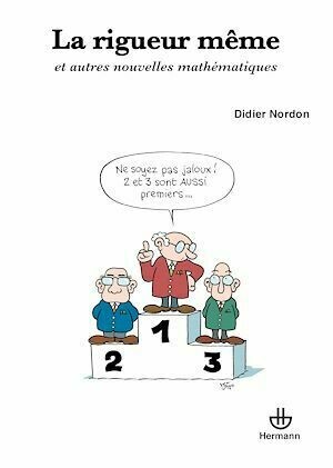 La rigueur même, et autres nouvelles mathématiques - Didier Nordon - Hermann