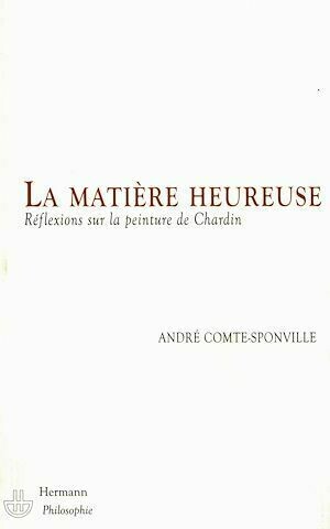 La matière heureuse - André Comte-Sponville - Hermann