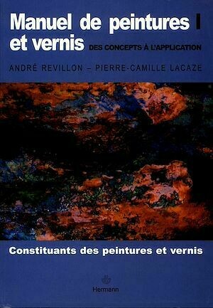 Manuel de peintures et vernis. Volume I - Pierre-Camille Lacaze, André Révillon - Hermann
