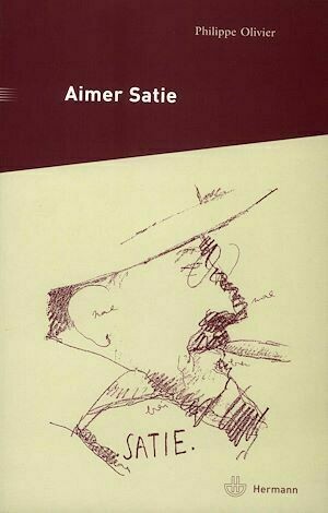 Aimer Satie - Philippe Olivier - Hermann