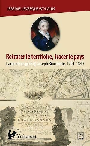 Retracer le territoire, tracer le pays - Jérémie Lévesque-St-Louis - Presses de l'Université Laval