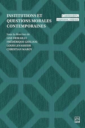 Institutions et questions morales contemporaines - Collectif Collectif - Presses de l'Université Laval