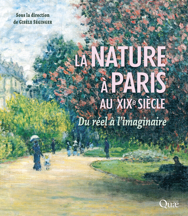 La nature à Paris au XIXe siècle - Gisèle Séginger - Quæ