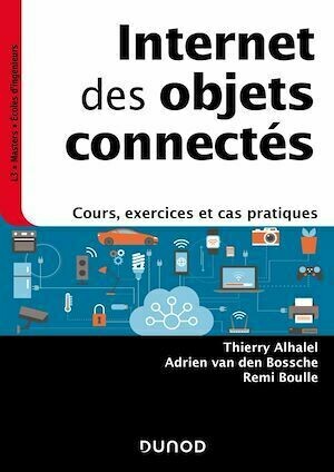 Internet des objets connectés - Thierry Alhalel, Adrien van den Bossche, Rémi Boulle - Dunod