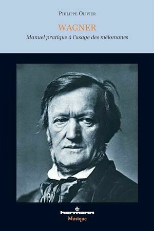 Wagner - Manuel pratique à l'usage des mélomanes (2e édition) - Philippe Olivier - Hermann