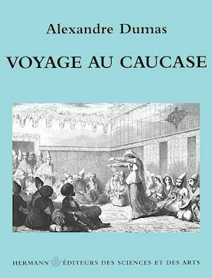 Voyage au Caucase - Alexandre Dumas - Hermann