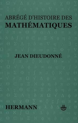 Abrégé d'histoire des mathéméthiques. Volume 1 - Jean Dieudonné - Hermann