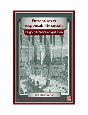 Entreprises et responsabilité sociale. La gouvernance en question - Ivan Tchotourian - Presses de l'Université Laval