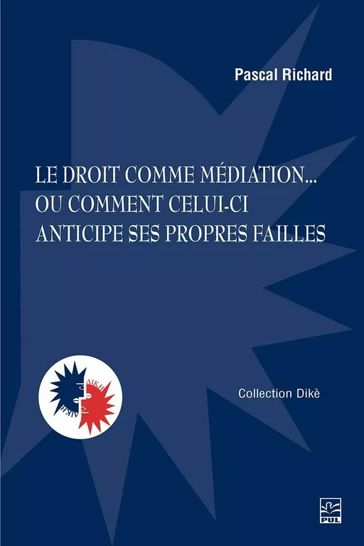 Le droit comme médiation... ou comment celui-ci anticipe ses propres failles - Pascal Richard - Presses de l'Université Laval