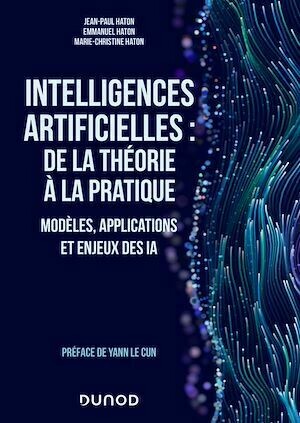 Intelligences artificielles : de la théorie à la pratique - Jean-Paul Haton, Emmanuel Haton, Marie-Christine Haton - Dunod