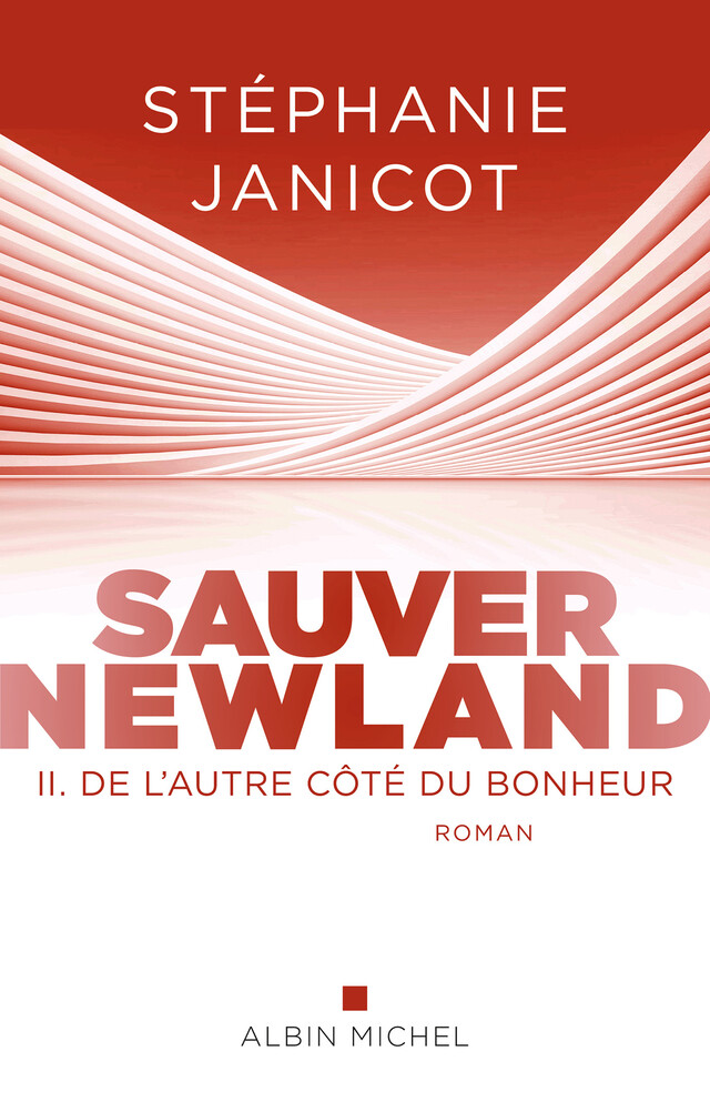Sauver Newland – Episode 2 : De l’autre côté du bonheur - Stéphanie Janicot - Albin Michel