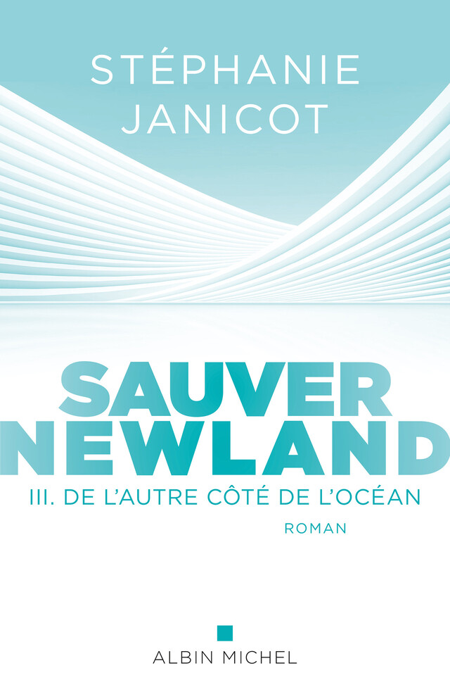 Sauver Newland – Episode 3 : De l’autre côté de l’océan - Stéphanie Janicot - Albin Michel