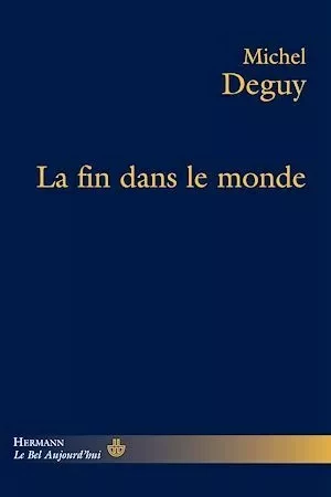 La fin dans le monde - Michel Deguy - Hermann