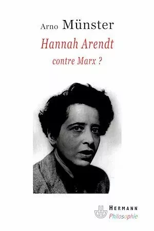 Hannah Arendt, contre Marx ? - Arno Münster - Hermann