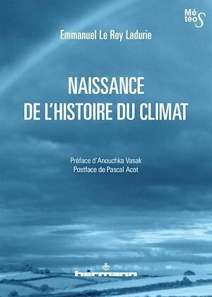 Naissance de l'histoire du climat - Emmanuel Le Roy Ladurie, Pascal Acot, Anouchka Vasak - Hermann
