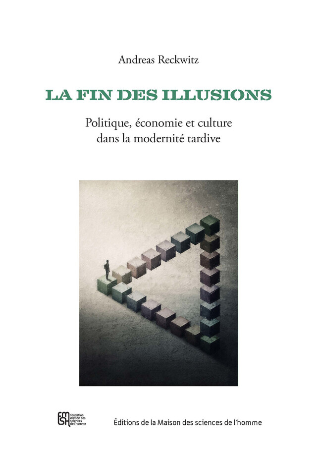 La fin des illusions - Andreas Reckwitz - Éditions de la Maison des sciences de l’homme