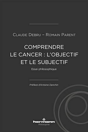 Comprendre le cancer : l'objectif et le subjectif - Claude Debru - Hermann
