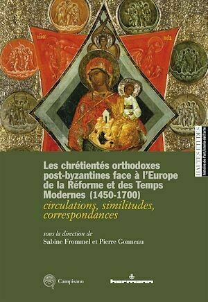 Les chrétientés orthodoxes post-byzantines face à l'Europe de la Réforme et des Temps modernes (1450-1700) - Sabine Frommel - Hermann