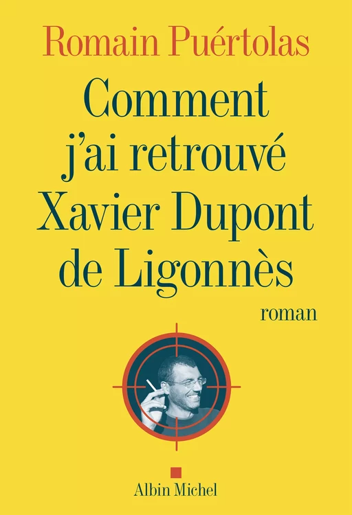 Comment j'ai retrouvé Xavier Dupont de Ligonnès - Romain Puértolas - Albin Michel