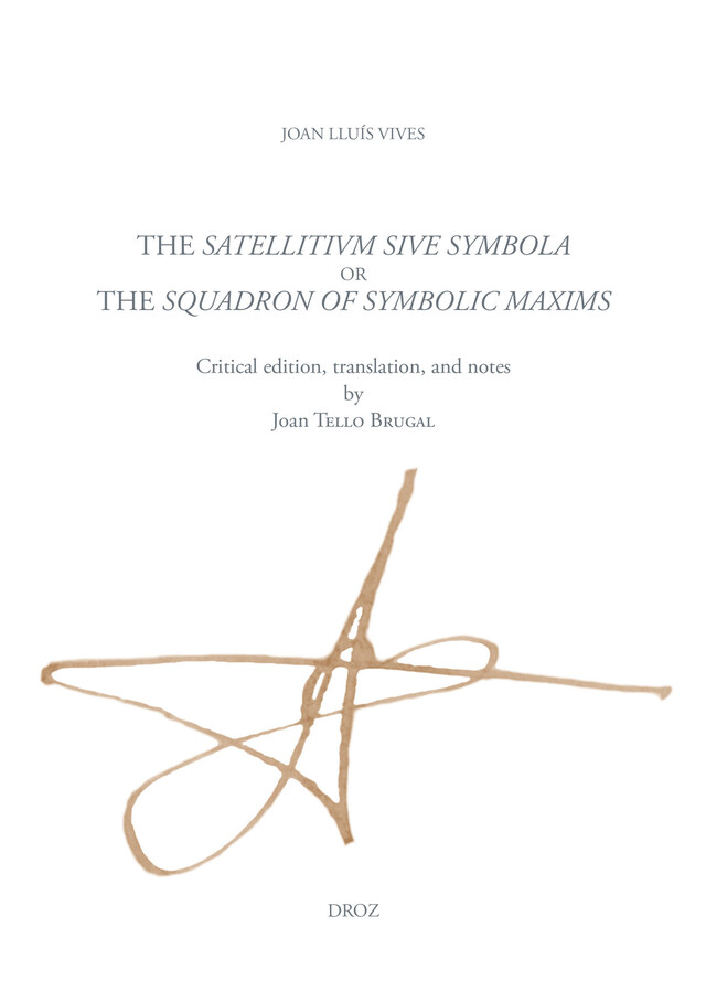 The Satellitium siue symbola, or the Squadron of symbolic maxims - Joan Lluís Vives - Librairie Droz