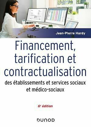 Financement, tarification et contractualisation des ESMS - 6e éd. - Jean-Pierre Hardy - Dunod