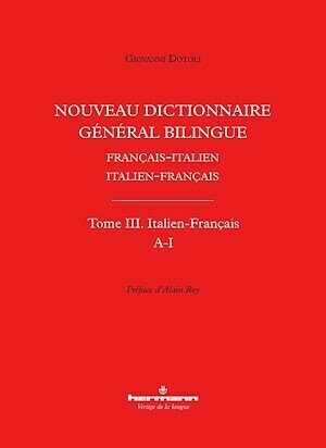 Nouveau dictionnaire général bilingue français-italien/italien-français, tome III : italien-français, lettres A-I - Giovanni Dotoli - Hermann