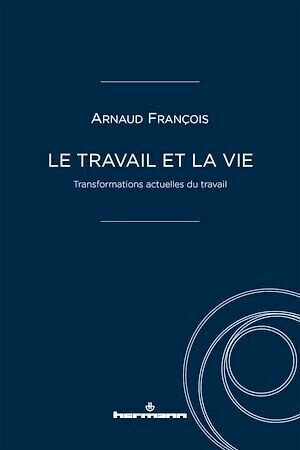 Le travail et la vie - Arnaud François - Hermann