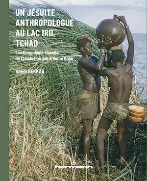 Un jésuite anthropologue au lac Iro, Tchad - Rabia Bekkar - Hermann