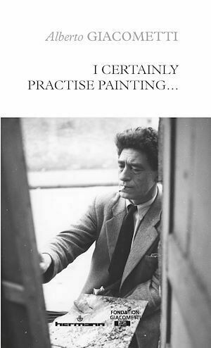 I Certainly Practise Painting… - Alberto Giacometti - Hermann