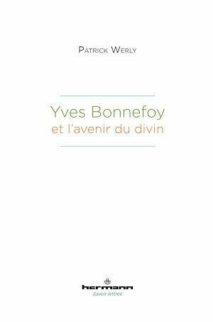 Yves Bonnefoy et l'avenir du divin - Patrick Werly - Hermann