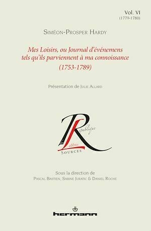 Mes Loisirs, ou Journal d'événements tels qu'ils parviennent à ma connoissance (1753-1789) - Siméon-Prosper Hardy - Hermann