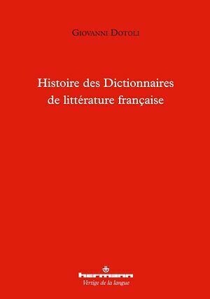 Histoire des Dictionnaires de littérature française - Giovanni Dotoli - Hermann